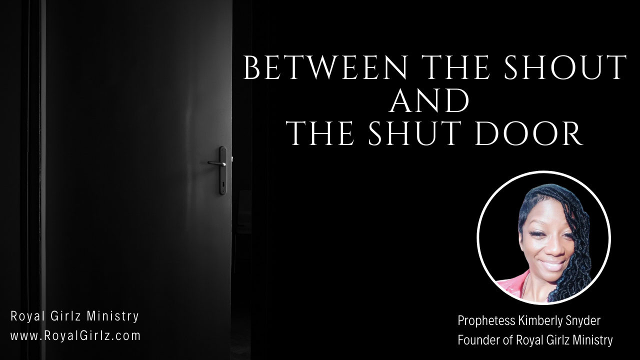 Between The Shout and The Shut Door - Prophetess Kimberly Snyder