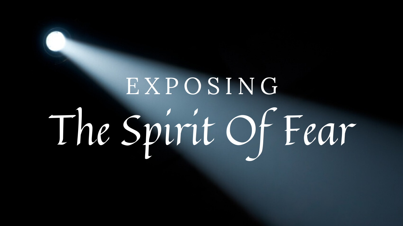 Exposing The Spirit of Fear